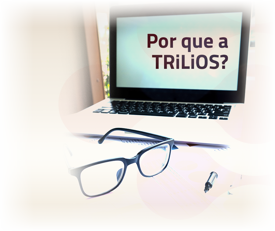 Por que a Trilios?